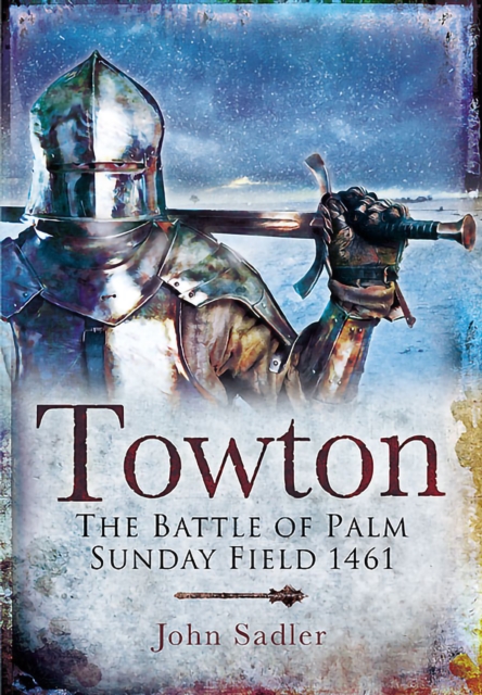 Towton : The Battle of Palm Sunday Field 1461, EPUB eBook