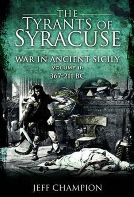The Tyrants of Syracuse Volume II : War in Ancient Sicily, 367-211 BC, EPUB eBook