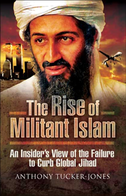 The Rise of Militant Islam : An Insider's View of the Failure to Curb Global Jihad, EPUB eBook