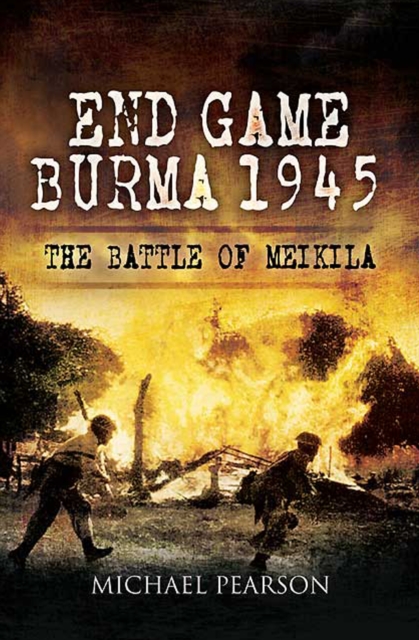 End Game Burma, 1945 : The Battle at Meikila, EPUB eBook