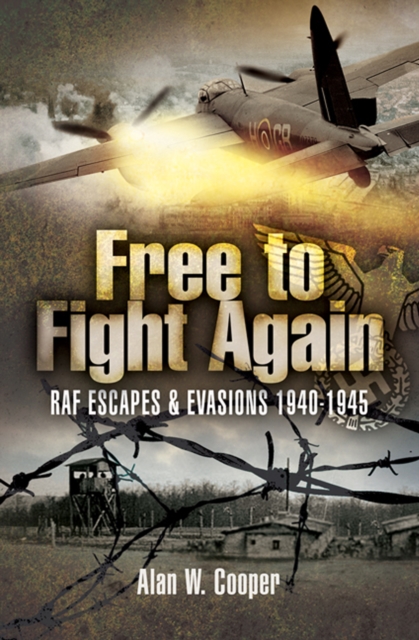 Free to Fight Again : RAF Escapes & Evasions, 1940-1945, EPUB eBook