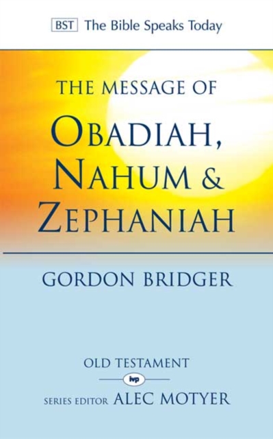 The Message of Obadiah, Nahum and Zephaniah : The Kindness And Severity Of God, Paperback / softback Book