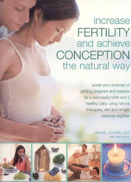 Increase Fertility and Achieve Conception the Natural Way, Paperback / softback Book
