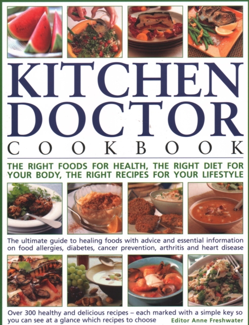 The Kitchen Doctor Cookbook : The right foods for health, the right diet for your body, the right recipes for your lifestyle: the ultimate guide to healing foods with advice and essential information, Paperback / softback Book