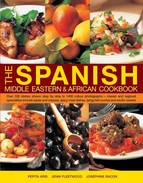 The Spanish, Middle Eastern & African Cookbook : Over 330 Dishes, Shown Step by Step in 1400 Photographs - Classic and Regional Specialities Include Tapas and Mezzes, Spicy Meat Dishes, Tangy Fish Cur, Hardback Book