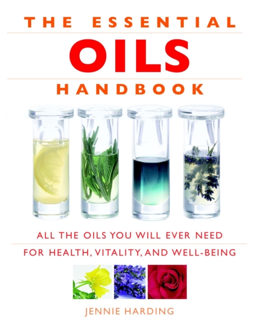 Essential Oils Handbook : All the Oils You Will Ever Need for Health, Vitality and Well-being, Paperback / softback Book