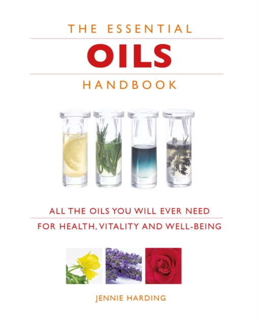 Essential Oils Handbook : All the Oils You Will Ever Need for Health, Vitality and Well-being, Paperback / softback Book