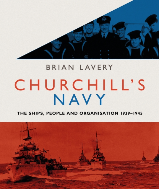 Churchill's Navy : The ships, people and organisation, 1939-1945, EPUB eBook