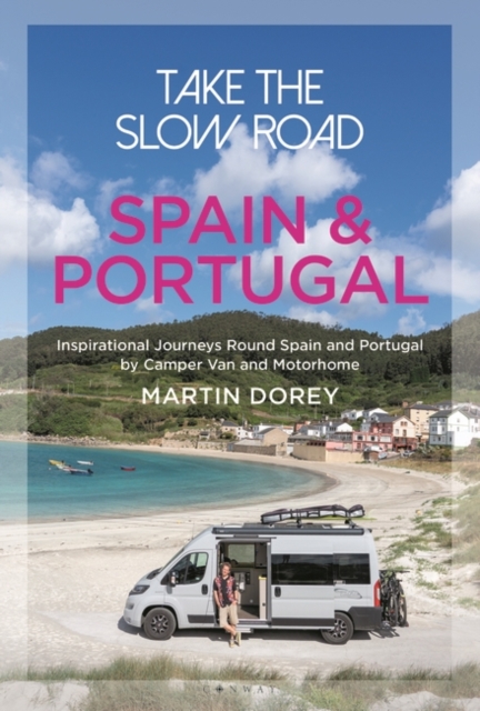 Take the Slow Road: Spain and Portugal : Inspirational Journeys Round Spain and Portugal by Camper Van and Motorhome, PDF eBook