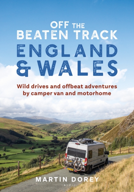 Off the Beaten Track: England and Wales : Wild drives and offbeat adventures by camper van and motorhome, Paperback / softback Book