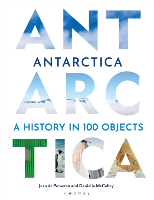 Antarctica : A History in 100 Objects, Hardback Book