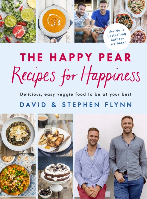 The Happy Pear: Recipes for Happiness : Delicious, Easy Vegetarian Food for the Whole Family, Hardback Book