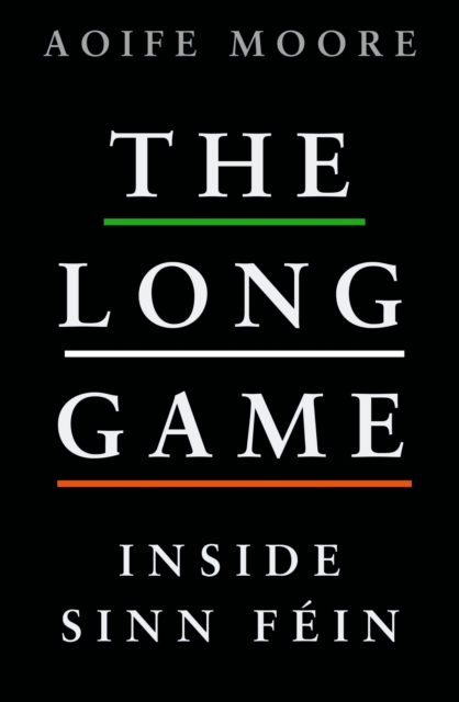 The Long Game : Inside Sinn Fein, Paperback / softback Book