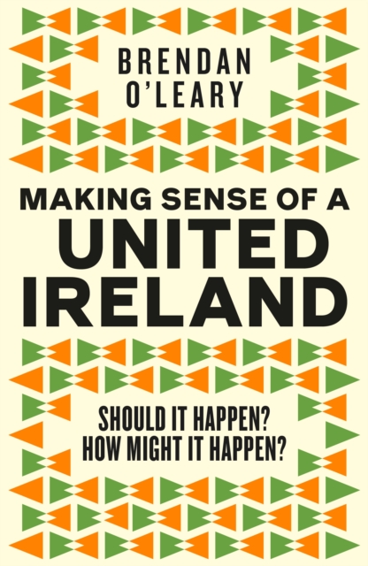 Making Sense of a United Ireland : Should it happen? How might it happen?, Hardback Book