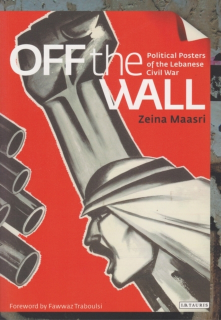 Off the Wall : Political Posters of the Lebanese Civil War, Paperback / softback Book