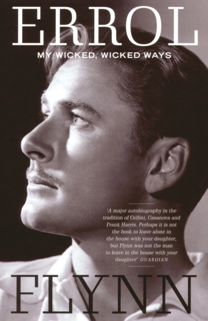 My Wicked, Wicked Ways : The Autobiography of Errol Flynn, Paperback / softback Book