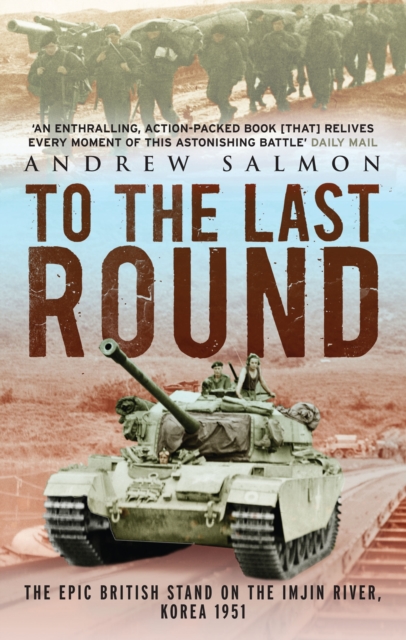 To The Last Round : The Epic British Stand on the Imjin River, Korea 1951, Paperback / softback Book