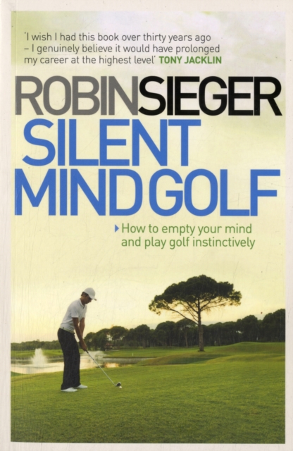 Silent Mind Golf : How to Empty Your Mind and Play Golf Instinctively, Paperback / softback Book