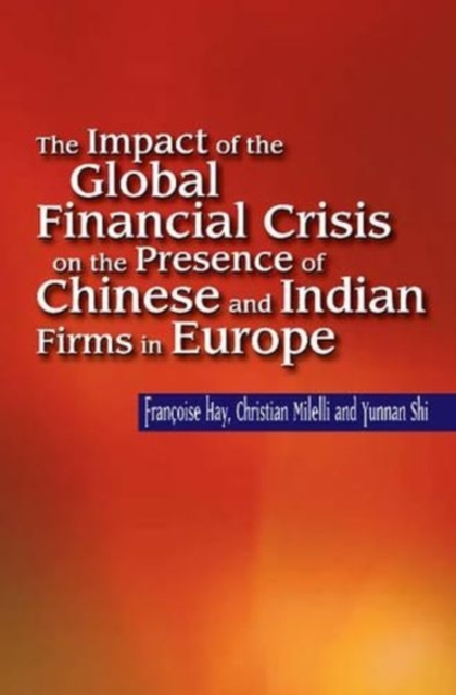 Impact of the Global Financial Crisis on the Presence of Chinese & Indian Firms in Europe, Paperback / softback Book