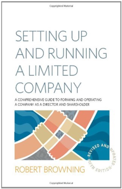 Setting Up and Running A Limited Company 5th Edition : A Comprehensive Guide to Forming and Operating a Company as a Director and Shareholder, Paperback / softback Book