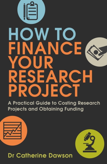How To Finance Your Research Project : A Practical Guide to Costing Research Projects and Obtaining Funding, EPUB eBook