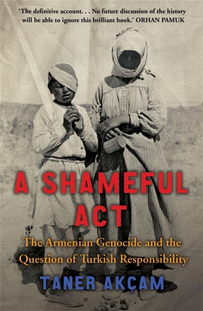 A Shameful Act : The Armenian Genocide and the Question of Turkish Responsibility, Paperback / softback Book