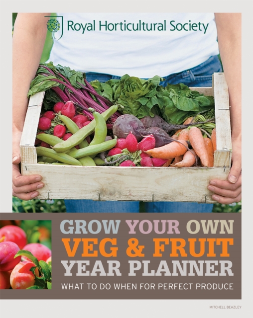 RHS Grow Your Own: Veg & Fruit Year Planner : What to do when for perfect produce, Paperback / softback Book