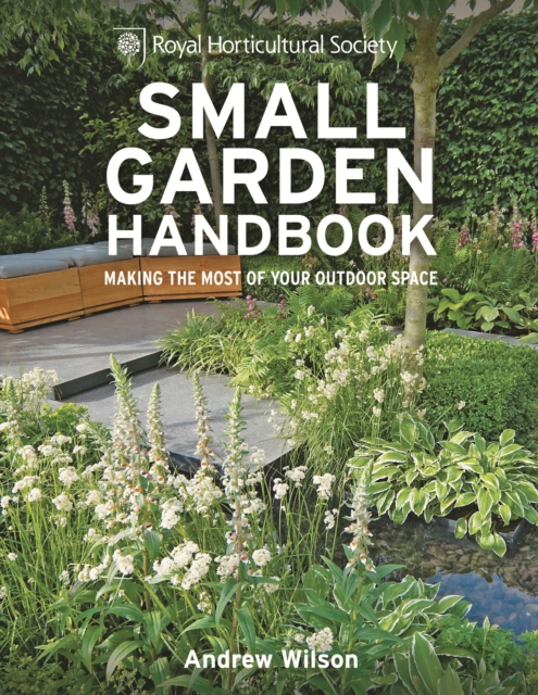 RHS Small Garden Handbook : Making the most of your outdoor space, EPUB eBook