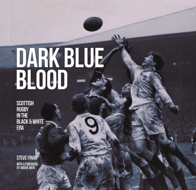 Dark Blue Blood - Scottish Rugby In the Black & White Era, Hardback Book