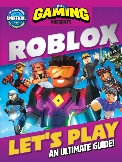 110% Gaming Presents: Let's Play Roblox - An Ultimate Guide : 110% Unofficial, Hardback Book