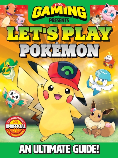110% Gaming Presents: Let's Play Pokemon : An Ultimate Guide - 110% Unofficial, Hardback Book