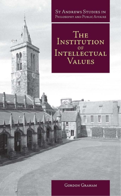 The Institution of Intellectual Values : Realism and Idealism in Higher Education, PDF eBook