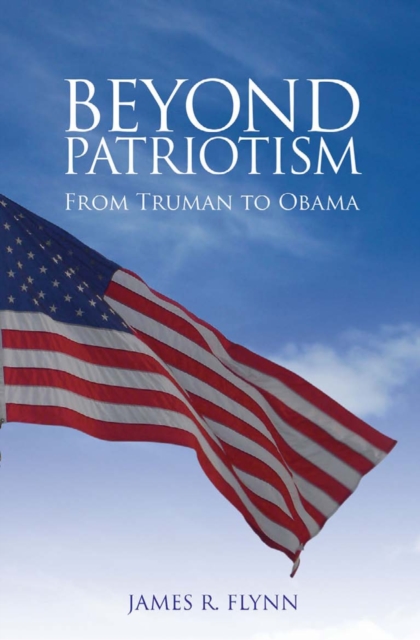 Beyond Patriotism : From Truman to Obama, PDF eBook