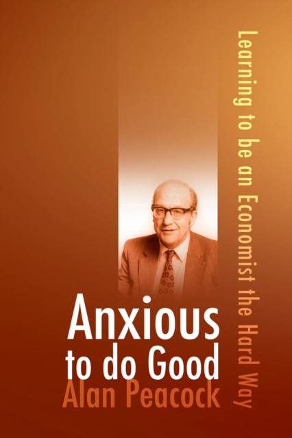 Anxious to do Good : Learning to be an Economist the Hard Way, PDF eBook