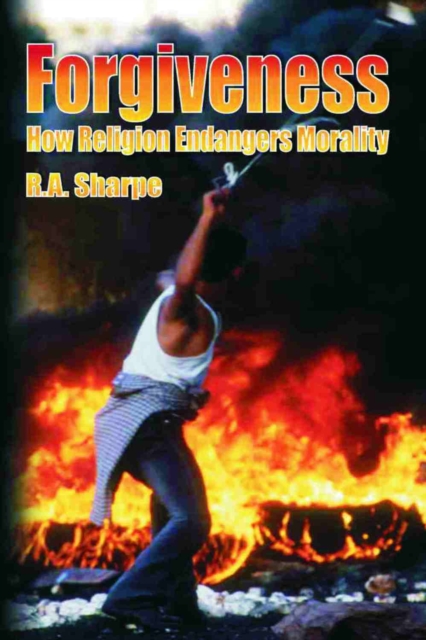 Forgiveness : How Religion Endangers Morality, PDF eBook