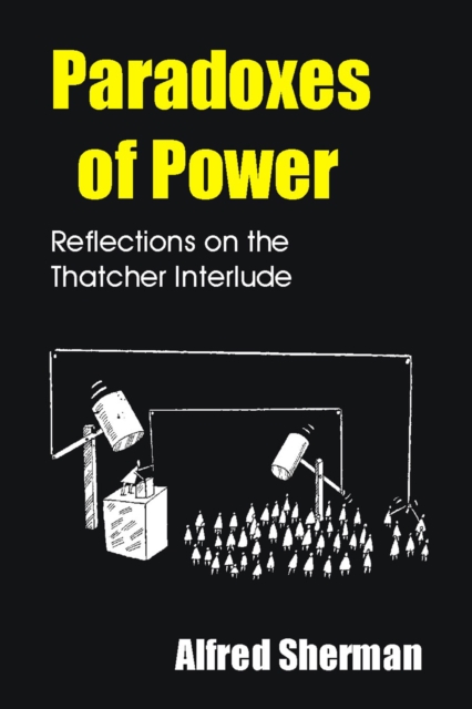 Paradoxes of Power : Reflections on the Thatcher Interlude, PDF eBook