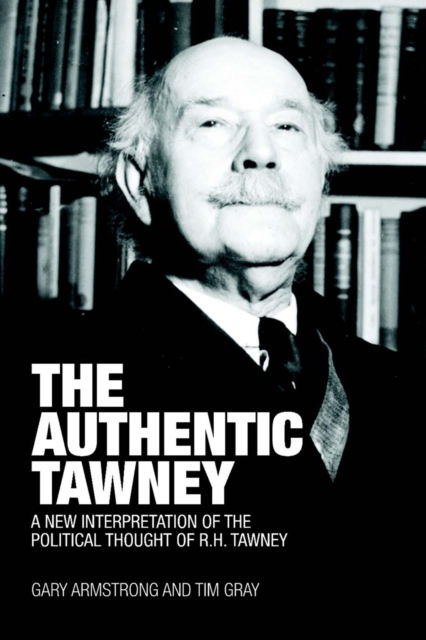 The Authentic Tawney : A New Interpretation of the Political Thought of R.H. Tawney, PDF eBook