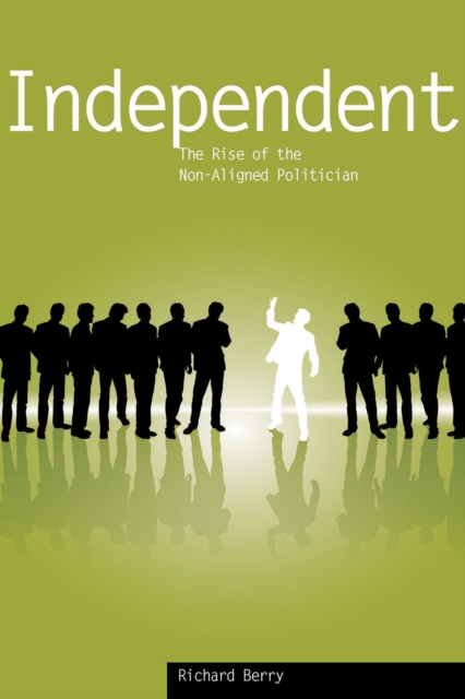 Independent : The Rise of the Non-Aligned Politician, EPUB eBook