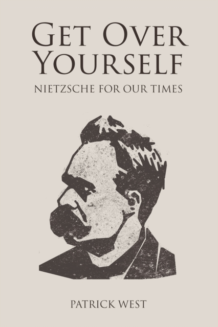 Get Over Yourself : Nietzsche for Our Times, EPUB eBook