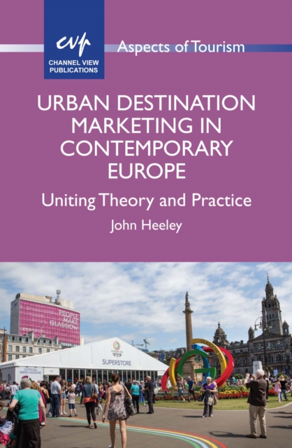 Urban Destination Marketing in Contemporary Europe : Uniting Theory and Practice, PDF eBook