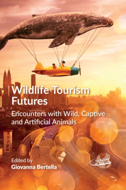 Wildlife Tourism Futures : Encounters with Wild, Captive and Artificial Animals, Paperback / softback Book