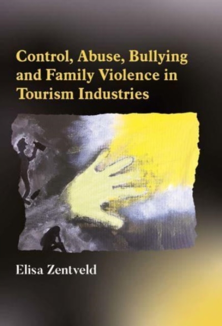 Control, Abuse, Bullying and Family Violence in Tourism Industries, Paperback / softback Book