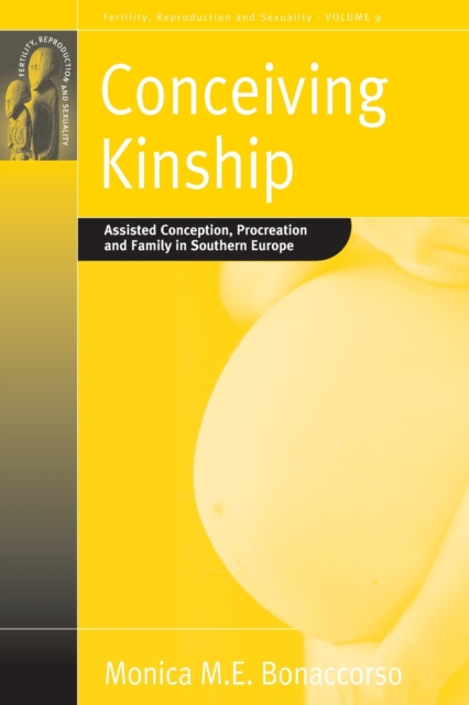 Conceiving Kinship : Assisted Conception, Procreation and Family in Southern Europe, Paperback / softback Book