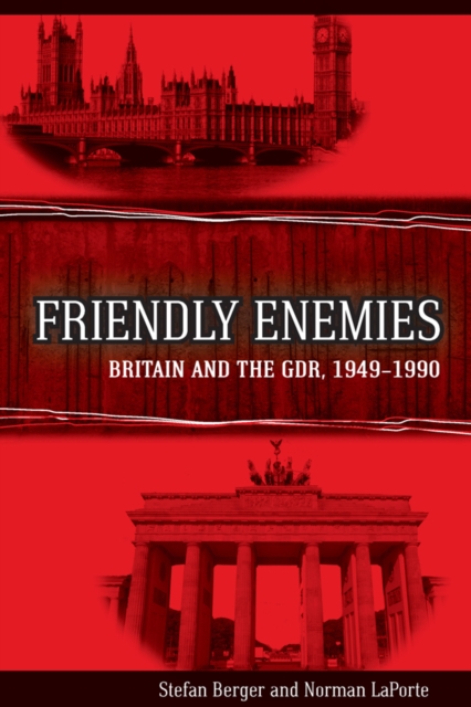 Friendly Enemies : Britain and the GDR, 1949-1990, EPUB eBook