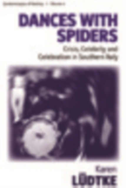 Dances with Spiders : Crisis, Celebrity and Celebration in Southern Italy, PDF eBook