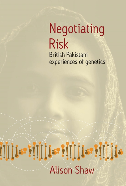 Negotiating Risk : British Pakistani Experiences of Genetics, PDF eBook