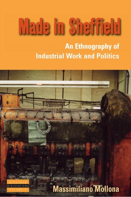 Made in Sheffield : An Ethnography of Industrial Work and Politics, PDF eBook