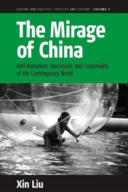The Mirage of China : Anti-Humanism, Narcissism, and Corporeality of the Contemporary World, EPUB eBook