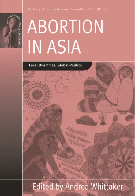 Abortion in Asia : Local Dilemmas, Global Politics, EPUB eBook