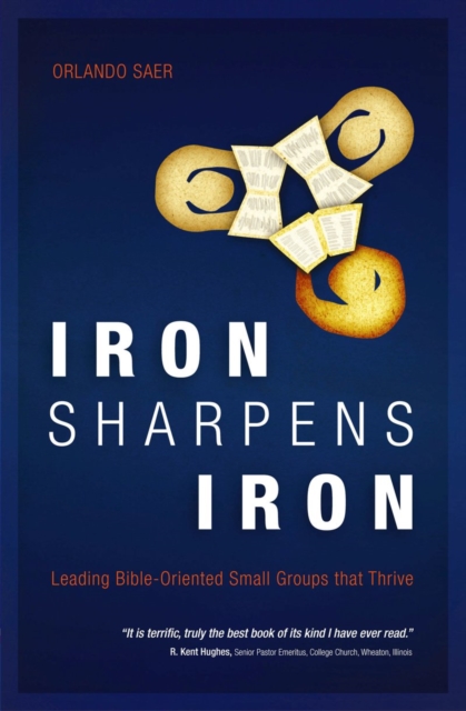 Iron Sharpens Iron : Leading Bible–Oriented Small Groups that Thrive, Paperback / softback Book